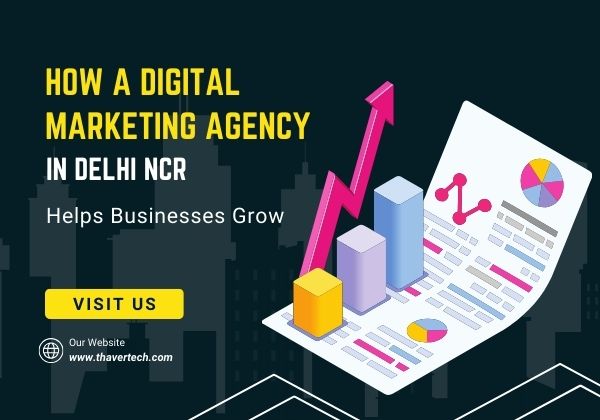 How a Digital Marketing Agency in Delhi NCR Helps Businesses Grow