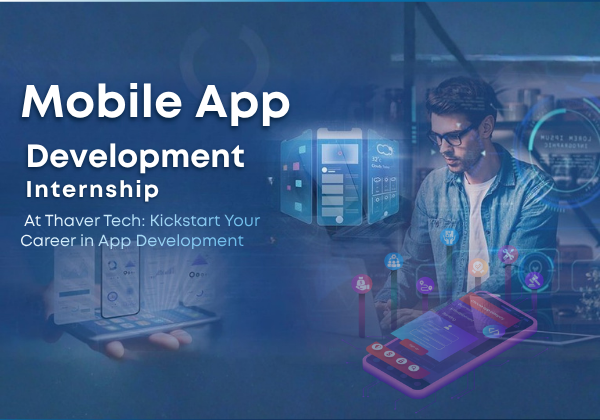 Mobile App Development Internship at Thaver Tech: Kickstart Your Career in App Development
